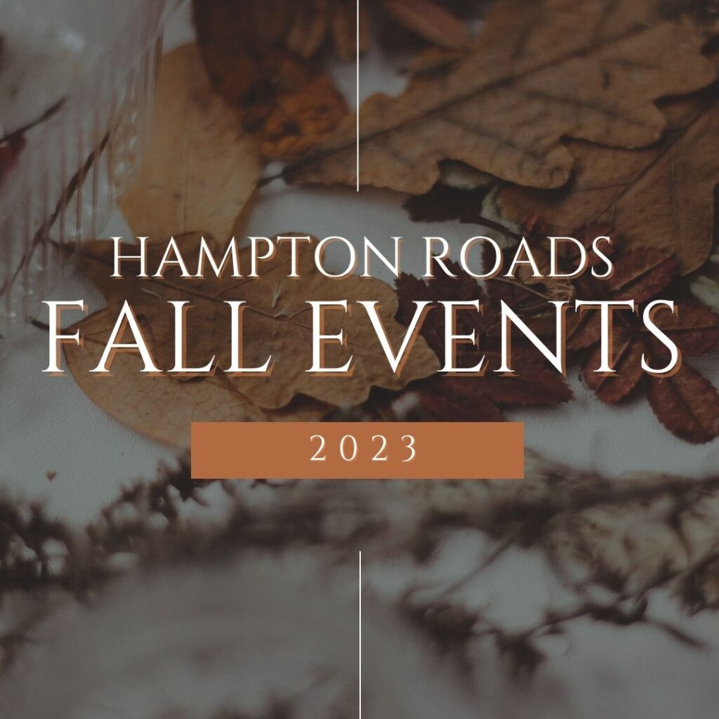 Download and print out your free copy of our favorite fall events in Hampton Roads.